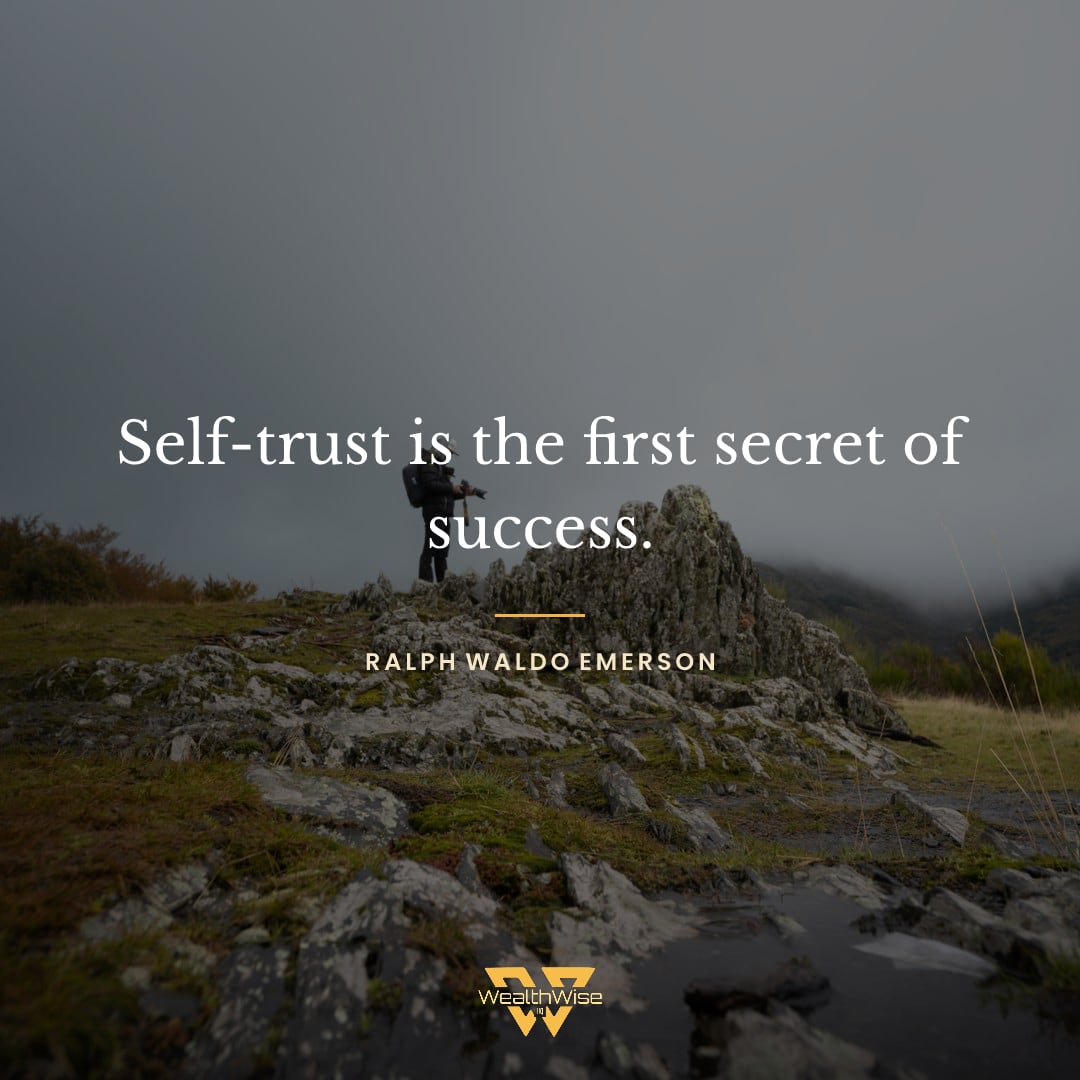 “Self-trust is the first secret of success.” — Ralph Waldo Emerson